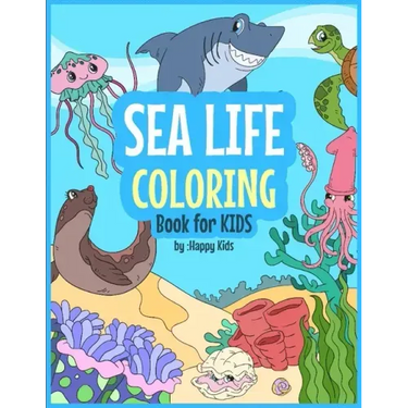 Sea Life Coloring Book For Kids: 31 Sea Life Coloring Sheets included