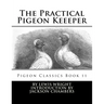 The Practical Pigeon Keeeper: Pigeon Classics Book 11