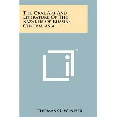 The Oral Art And Literature Of The Kazakhs Of Russian Central Asia