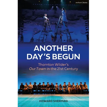 Another Day's Begun: Thornton Wilder's Our Town in the 21st Century