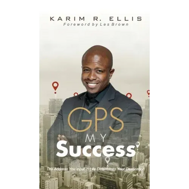 GPS My Success: The Address You Input In Life Determines Your Destination