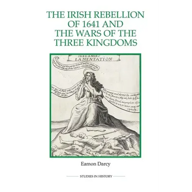 The Irish Rebellion of 1641 and the Wars of the Three Kingdoms