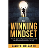 The Winning Mindset: How to approach people, problems, and situations and come out on top!