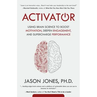 Activator: Using Brain Science to Boost Motivation, Deepen Engagement, and Supercharge Performance