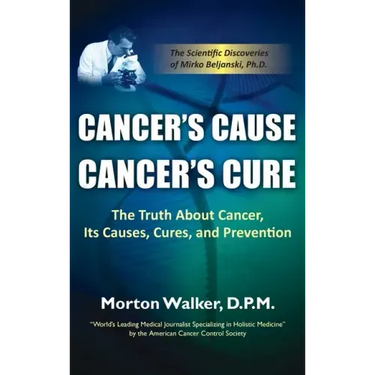 Cancer's Cause, Cancer's Cure: The Truth about Cancer, Its Causes, Cures, and Prevention