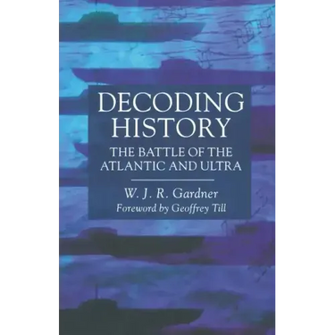 Decoding History: The Battle of the Atlantic and Ultra