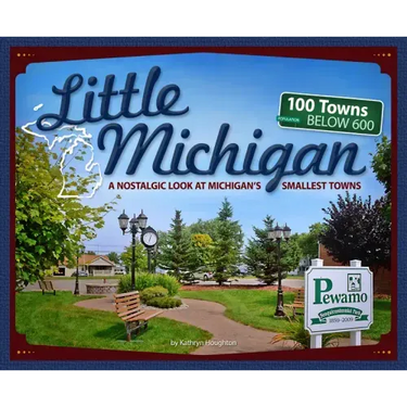 Little Michigan: A Nostalgic Look at Michigan's Smallest Towns