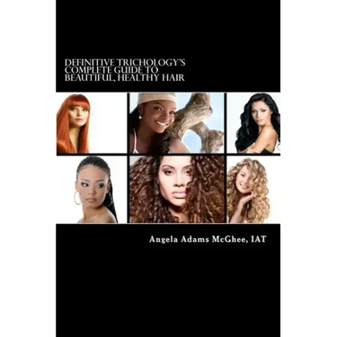 Definitive Trichology's Complete Guide to Healthy, Beautiful Hair