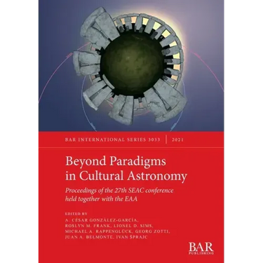 Beyond Paradigms in Cultural Astronomy: Proceedings of the 27th SEAC conference held together with the EAA