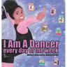 I Am A Dancer Every Day of the Week