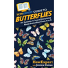 HowExpert Guide to Butterflies: 101 Lessons to Learn Everything About Butterflies From A to Z