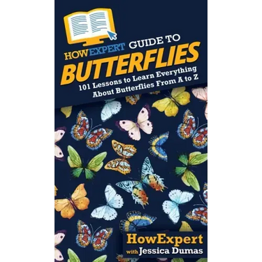 HowExpert Guide to Butterflies: 101 Lessons to Learn Everything About Butterflies From A to Z