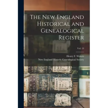 The New England Historical and Genealogical Register; vol. 19