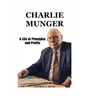 Charlie Munger: A Life of Principles and Profits