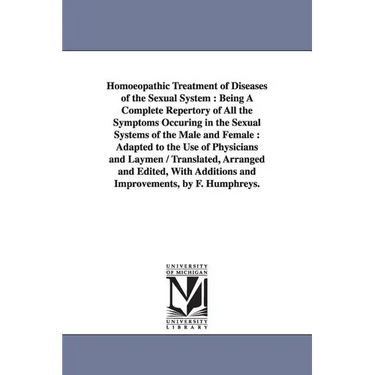 Homoeopathic Treatment of Diseases of the Sexual System: Being A Complete Repertory of All the Symptoms Occuring in the Sexual Systems of the Male and