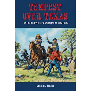 Tempest Over Texas: The Fall and Winter Campaigns, 1863-1864