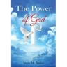 The Power of God: Dreams, Visions, Miracles, Testimonies, Signs and Wonders