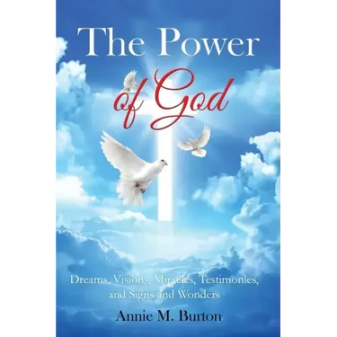 The Power of God: Dreams, Visions, Miracles, Testimonies, Signs and Wonders