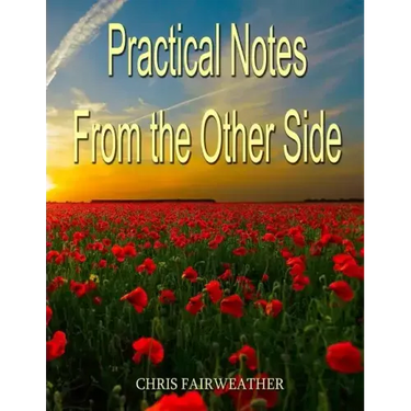 Practical Notes from the Other Side: Helpful Information for When I'm Gone