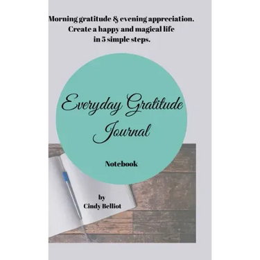 Everyday Gratitude Journal Notebook: Morning gratitude & evening appreciation. Create a happy & magical life in 5 simple steps.