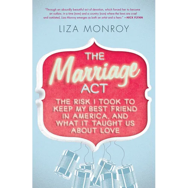 The Marriage Act: The Risk I Took to Keep My Best Friend in America, and What It Taught Us About Love