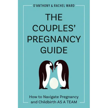 The Couples' Pregnancy Guide: How to Navigate Pregnancy and Childbirth as a Team