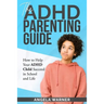 The Complete Guide To ADHD Parenting: How to Parent a Child with ADHD - Strategies for Success
