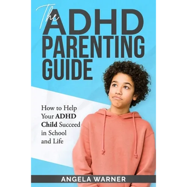 The Complete Guide To ADHD Parenting: How to Parent a Child with ADHD - Strategies for Success