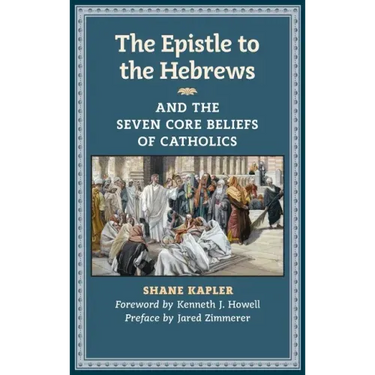 The Epistle to the Hebrews and the Seven Core Beliefs of Catholics
