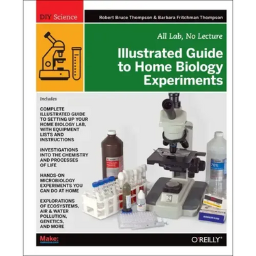 Illustrated Guide to Home Biology Experiments: All Lab, No Lecture