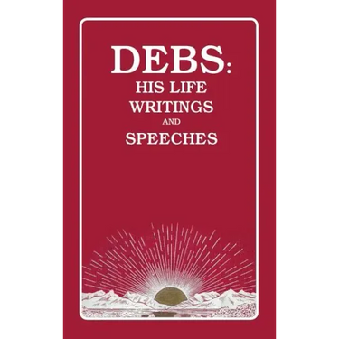 Debs: His Life Writings and Speeches