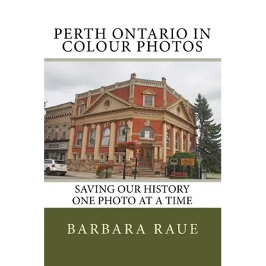 Perth Ontario in Colour Photos: Saving Our History One Photo at a Time