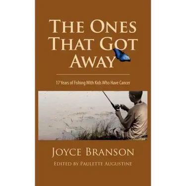 The Ones That Got Away: Seventeen Years of Fishing with Kids Who Have Cancer