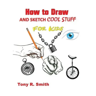 How to Draw and Sketch Cool Stuff for Kids: Step by Step Techniques 206 Pages