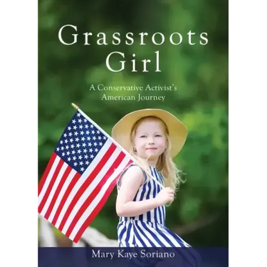 Grassroots Girl A Conservative Activist's American Journey