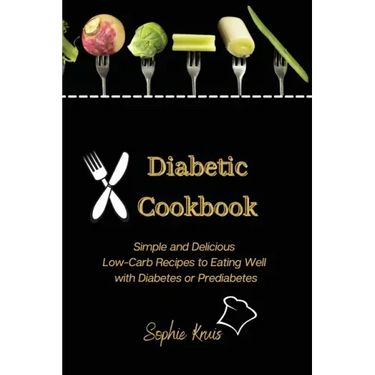 Diabetic Cookbook: Simple and Delicious Low-Carb Recipes to Eating Well with Diabetes or Prediabetes