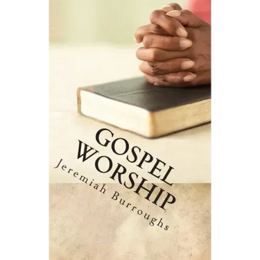 Gospel Worship: The Right Way of Drawing Near to God