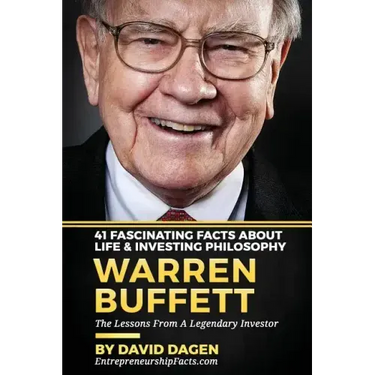 Warren Buffett - 41 Fascinating Facts about Life & Investing Philosophy: The Lessons From A Legendary Investor