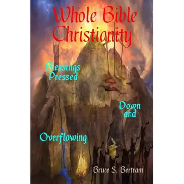 Whole Bible Christianity: Blessings Pressed Down and Overflowing