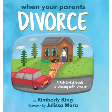 When Your Parents Divorce: A Kid-to-Kid Guide to Dealing with Divorce