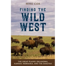 Finding the Wild West: The Great Plains: Oklahoma, Kansas, Nebraska, and the Dakotas