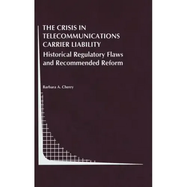 The Crisis in Telecommunications Carrier Liability: Historical Regulatory Flaws and Recommended Reform