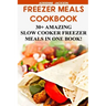 Freezer Meals Cookbook: 30+ Amazing Slow Cooker Freezer Meals In One Book!: (Freezer Recipes, 365 Days of Quick & Easy, Make Ahead, Freezer Meals)
