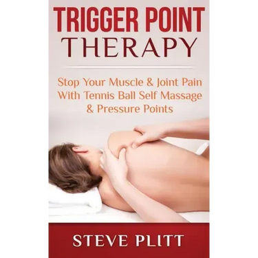 Trigger Point Therapy: Stop Your Muscle & Joint Pain With Tennis Ball Self Massage & Pressure Points