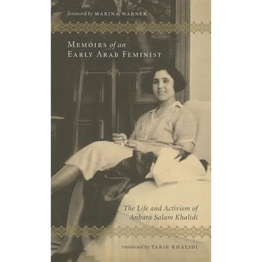 Memoirs of an Early Arab Feminist: The Life and Activism of Anbara Salam Khalidi