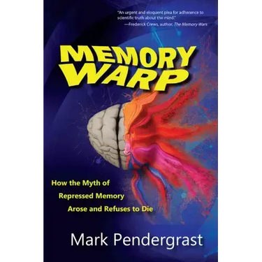 Memory Warp: How the Myth of Repressed Memory Arose and Refuses to Die