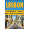 Lisbon: The Best Of Lisbon For Short Stay Travel