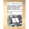 The Female Captive: A Narrative of Facts, Which Happened in Barbary, in the Year 1756. ... Written by Herself. Volume 2 of 2