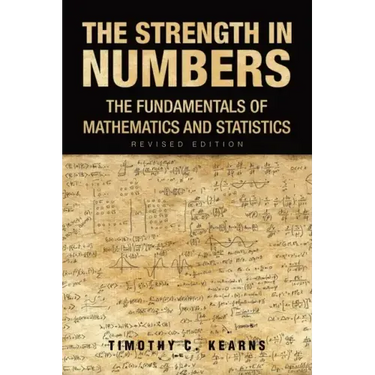 The Strength In Numbers: The Fundamentals of Mathematics and Statistics Revised Edition