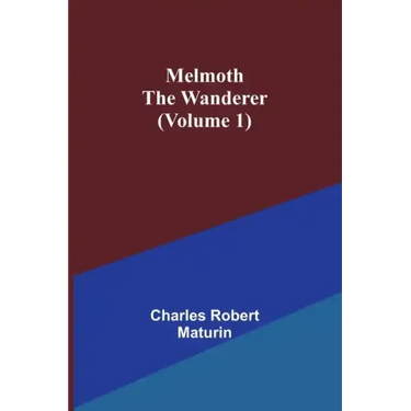 Melmoth the Wanderer (Volume 1)